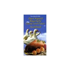 Das Original Bayerische G�nse- und Enten-Kochbuch