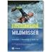 Faszination Wildwasser: Wildwasserschwimmen, Rafting, Canyoning. Gefahren, Sicherheit, Rettung