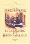 El caballero del jubon amarillo/ The Gentleman of  Yellow Nightgown (Las Aventuras Del Capitan Alatriste)