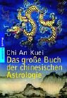 Das gro�e Buch der chinesischen Astrologie - Chi An Kuei