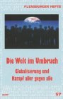 Die Welt im Umbruch: Globalisierung und Kampf allger gegen alle - Wolfgang Weirauch, Klaus D Neumann, Hans J Dreckmann, Hans P Martin, Michael Steiner, Ekkehard Goetting, Paul E Groten, Stephan M&ouml;gle-Stadel, Peter Spiegel, Hardy Tasso