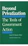 Beyond Privatization: The Tools of Government Action