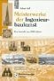 Meisterwerke der Ingenieurbaukunst Eine Auswahl aus 1000 Jahren