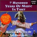 7 Hundred Years of Music in Tibet: Mantras & Chants of the Dalai Lama