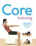 Core Training : Training Your Body For Better Posture, Strength & Alignment