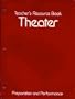 Teacher's resource book to accompany Theater, preparation and performance