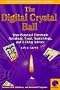 The Digital Crystal Ball: Your Personal Electronic Horoscope, Tarot, Numerology, and I Ching Advisor/
