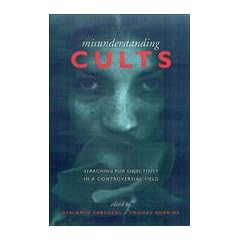 Misunderstanding Cults: Searching for Objectivity in a Controversial Field