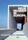 Neue Museen in Europa: Kultorte für das 21. Jahrhundert