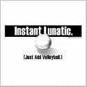 Volleyball t-shirts: Instant Lunatic - Volleyball