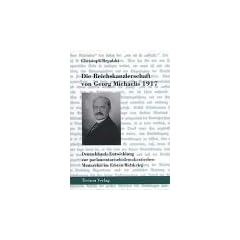 Die Reichskanzlerschaft von Georg Michaelis 1917. Deutschlands Entwicklung zur parlamentarisch-demokratischen Monarchie im Ersten Weltkrieg