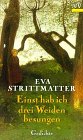 Einst hab ich drei Weiden besungen - Eva Strittmatter