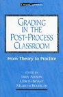 Grading in the Post-Process Classroom: From Theory to Practice (Crosscurrents : New Perspectives in Rhetoric and Composition)