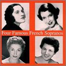 Four Famous French Sopranos by Jules Massenet, Gustave Charpentier, Giacomo Meyerbeer, Ambroise Thomas, and Nikolai Rimsky-Korsakov (Audio CD - 1999)