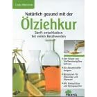 Nat�rlich gesund mit der �lziehkur. Sanft entschlacken bei vielen Beschwerden