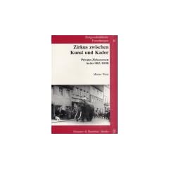 Zeitgeschichtliche Forschungen, Zirkus zwischen Kunst und Kader: Privates Zirkuswesen in der SBZ/DDR