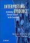 Interpreting Evidence: Evaluating Forensic Science in the Courtroom