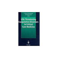 Life-Threatening Coagulation Disorders in Critical Care Medicine by Viola Hach-Wunderle, Peter Nawroth and T.C. Telger