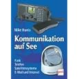 Kommunikation auf See. Funk, Telefon, Satellitensysteme, E-Mail und Internet