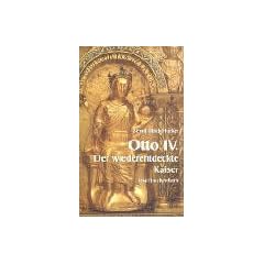 Otto IV. Der wiederentdeckte Kaiser.