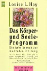 Produkt-Bild: Das K&ouml;rper- und Seeleprogramm / Ein Arbeitsbuch zur mentalen Heilung
