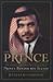 The Prince: The Secret Story of the World's Most Intriguing Royal, Prince Bandar bin Sultan