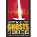 How to Hunt Ghosts: A Practical Guide