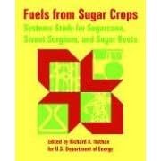Fuels from Sugar Crops: Systems Study for Sugarcane, Sweet Sorghum, And Sugar Beets by U. S. Department of Energy and Richard A. Nathan