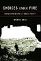 Choices Under Fire: Moral Dimensions of World War II Choices Under Fire: Moral Dimensions of World War II