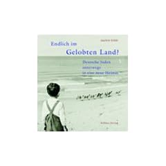 Endlich im gelobten Land? Deutsche Juden unterwegs in eine neue Heimat