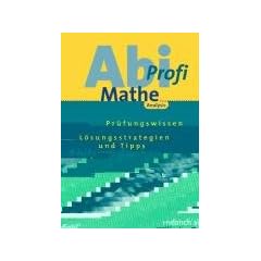 Abi-Profi Mathe. Analysis. Pr�fungswissen - L�sungsstrategien und Tipps - Abituraufgaben mit ausf�hrlichen L�sungswegen