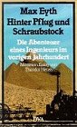 Hinter Pflug und Schraubstock. Die Abenteuer eines Ingenieurs im vorigen Jahrhundert - Max Eyth