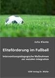 Eliteförderung im Fussball. Interventionspädagogische Massnahmen zur sozialen Integration