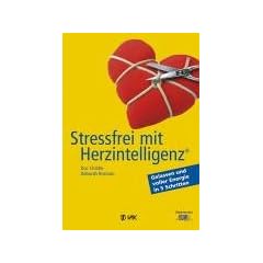 Stressfrei mit Herzintelligenz (R): Gelassen und voller Energie in 5 Schritten