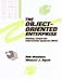 The Object-Oriented Enterprise: Making Corporate Information Systems Work (Database E...