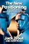 The New Positioning: The Latest on the World's #1 Business Strategy