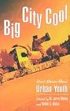 Big City Cool: Short Stories About Urban Youth