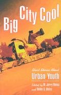 Big City Cool: Short Stories About Urban Youth