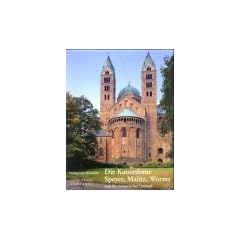 Die Kaiserdome Speyer, Mainz, Worms und ihr romanisches Umland