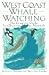 West Coast Whale Watching: The Complete Guide to Observing Marine Mammals by Richard C. Kreitman