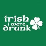 Irish I Were Drunk - Funny T-Shirt