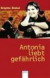 Antonia liebt gef�hrlich - Brigitte Blobel