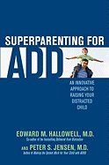 Superparenting for ADD- An Innovative Approach to Raising Your Distracted Child (08) by MD, Edward M Hallowell - Jensen, Peter S [Hardcover (2008)]