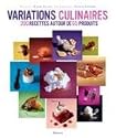 Variations culinaires : 230 Recettes autour de 65 produits