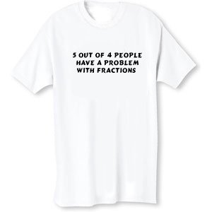 5 Out of 4 People Have a Problem with Fractions Funny Humor Parody T-shirt