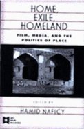 Home, Exile, Homeland Film, Media, & the Politics of Place (Paperback, 1998)