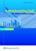 Bildungsverlag Eins Betriebswirtschaft f&uuml;r Wirtschaftsschulen. Band 3 - Jahrgangsstufe 10. Lehr-/Fachbuch: Betriebswirtschaft f&uuml;r Wirtschaftsschul ...