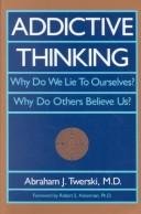 addictive thinking why do we lie to ourselves  why do others believe us