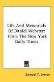 Life and Memorials of Daniel Webster: From the New York Daily Times
