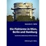 Die Flakt�rme in Wien, Berlin und Hamburg: Geschichte, Bedeutung und Neunutzung